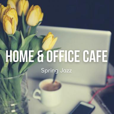Home Office Cafe Spring Jazz (Relaxing Instrumental Jazz Lounge & Smooth Jazz Music for Work & Study)
