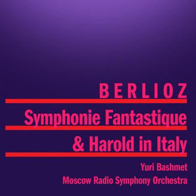 Berlioz: Symphonie Fantastique And Harold In Italy