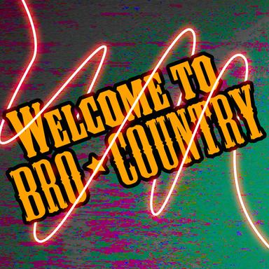 Welcome to Bro Country