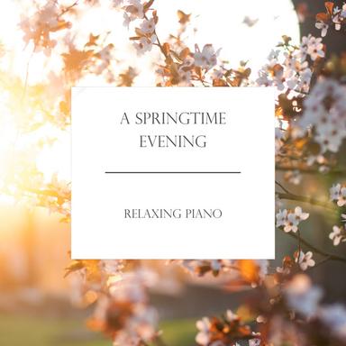 "A Springtime Evening" - Relaxing Piano