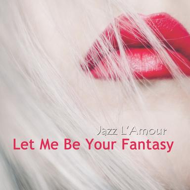 Let Me Be Your Fantasy - La Nuit Voyage Mix
