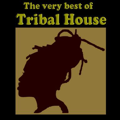 The Very Best Of Tribal House