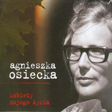 Agnieszka Osiecka – Kobiety mojego zycia
