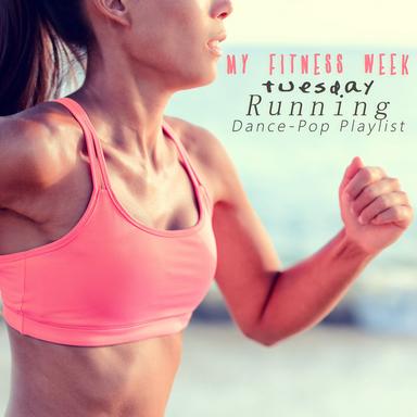 My Fitness Week: Tuesday - Running (Dance-Pop Playlist)