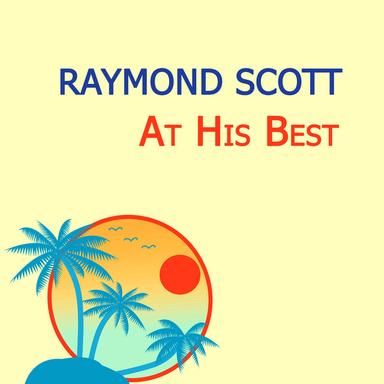 Raymond Scott At His Best