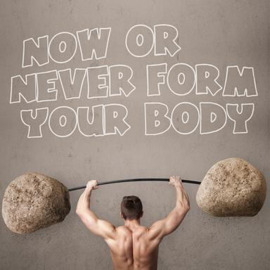 Now or Never Form Your Body