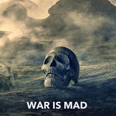 War Is Mad