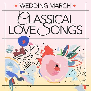 Wedding March: Classical Love Songs