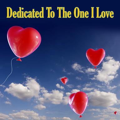 Dedicated to the One I Love