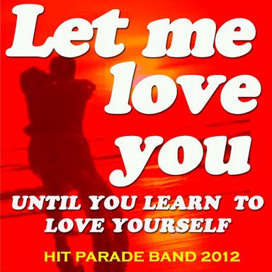 Let Me Love You - Until You Learn to Love Yourself