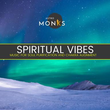 Spiritual Vibes - Music for Soul Purification and Chakra Alignment