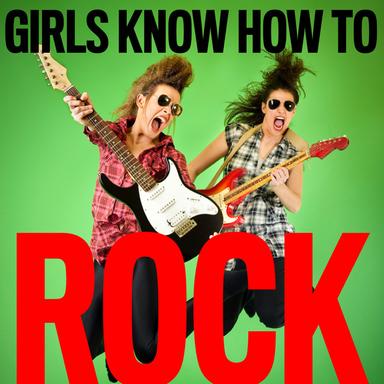 Girls Know How To Rock !