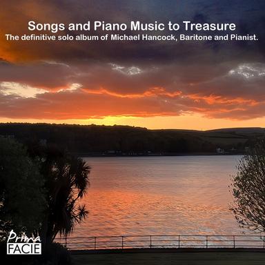 Songs and Piano Music to Treasure: The definitive solo album of Michael Hancock, Baritone and Pianist.