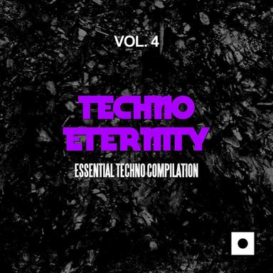 Techno Eternity, Vol. 4 (Essential Techno Compilation)