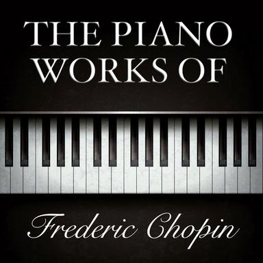 The Piano Works of Frederic Chopin
