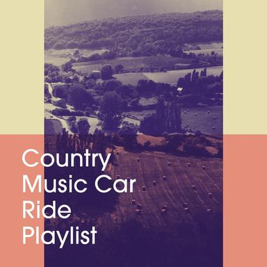 Country Music Car Ride Playlist