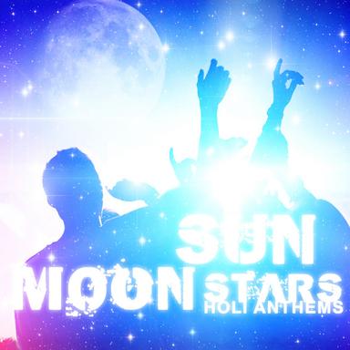 Sun Moon Stars - Holi Anthems