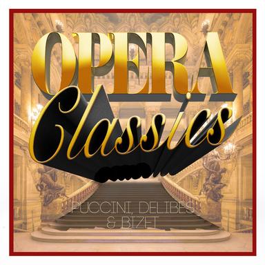 Opera Classics - Puccini, Delibes & Bizet