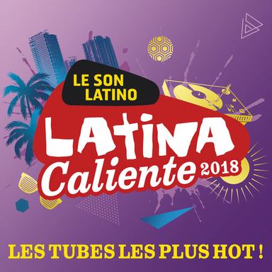 Latina Caliente 2018 : Les tubes les plus hot !