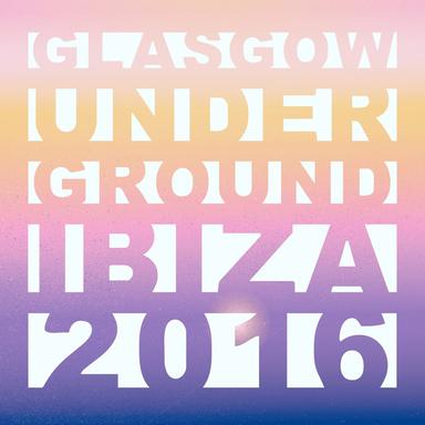 Glasgow Underground Ibiza 2016 (Mixed by Kevin McKay)