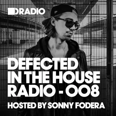 Defected In The House Radio Show: Episode 008 (hosted by Sonny Fodera)