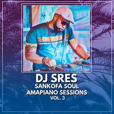 Sankofa Soul: Amapiano Sessions, Vol. 3 (DJ Mix)