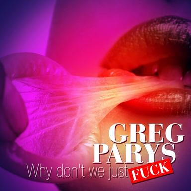 Why Don't We Just Fuck - EP