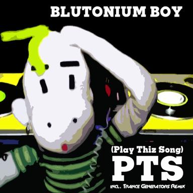 Play This Song (PTS) - Blutonium Boy Mix