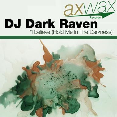 I Believe (Hold Me In The Darkness) - Wavetraxx Remix