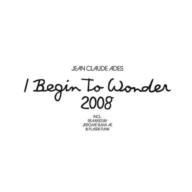 I Begin To Wonder 2008 - Jerome Isma-ae Remix