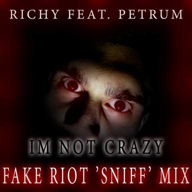Im Not Crazy - Fake Riot 'Sniff' Mix