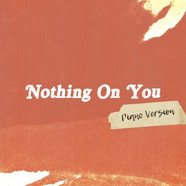 Nothing On You - Piano Version