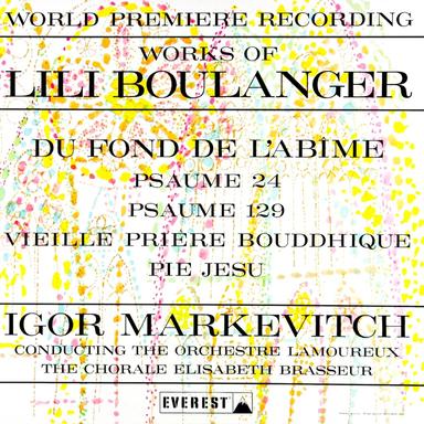 Works of Lili Boulanger: Du Fond De L'abime - Psaume 24 & 129 - Vieille Prière Bouddhique - Pie Jesu (Transferred from the Original Everest Records Master Tapes)