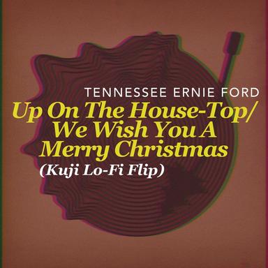 Up On The House-Top/We Wish You A Merry Christmas - Kuji Lo-Fi Flip