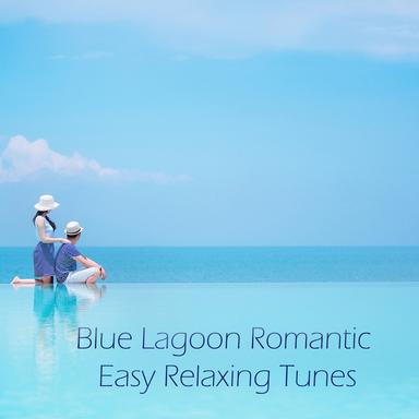 Blue Lagoon Romantic Easy Relaxing Tunes
