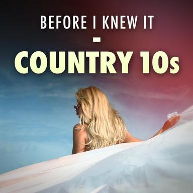Before I Knew It - Country 10s