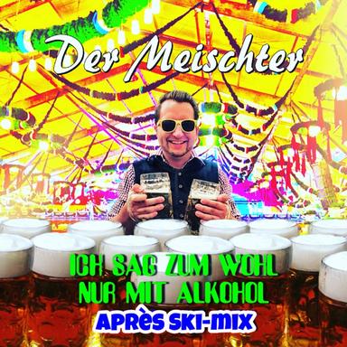 Ich sag zum Wohl nur mit Alkohol - Apres Ski Mix