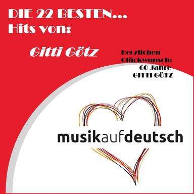 Die 22 besten... Hits von: Gitti Götz (Musik auf Deutsch)