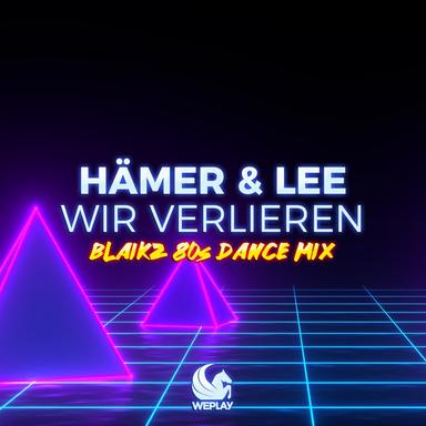 Wir verlieren - Blaikz 80s Dance Mix