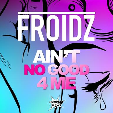 Ain't Good 4 Me - Extended Mix