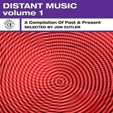 Distant Music, Vol. 1 - A Compilation of Past & Present (Selected by Jon Cutler)