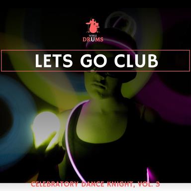 Lets Go Club - Celebratory Dance Knight, Vol. 3