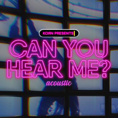 Can You Hear Me - Acoustic