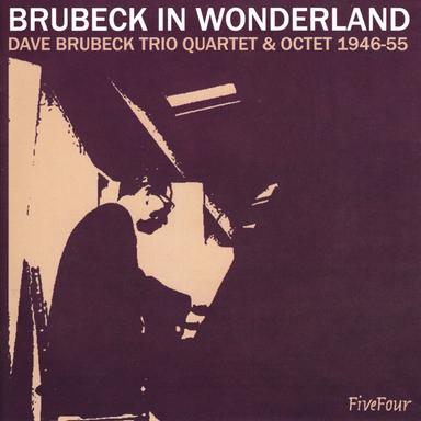 Brubeck In Wonderland: Dave Brubeck Trio/Quartet/Octet 1946-55