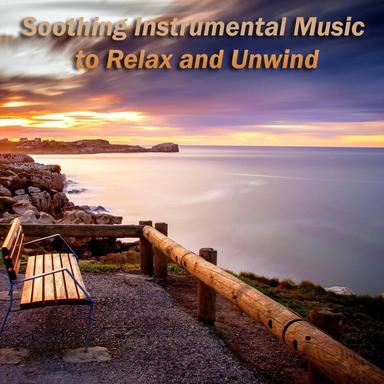 Soothing Instrumental Music to Relax and Unwind