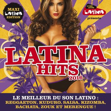 Latina Hits 2016 (Maxi Latina Edition): Le meilleur du son latino: Reggaeton, Kuduro, Salsa, Kizomba, Bachata, Zouk et Merengue!