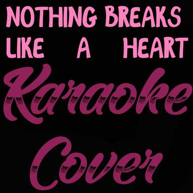 Nothing Breaks Like a Heart (feat. Miley Cyrus)