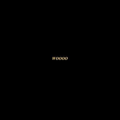 Woooo