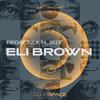 Eli Brown at Club Space, Miami Jul 14, 2023 (DJ Mix)