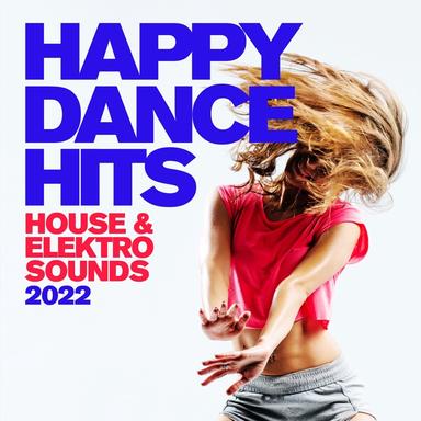 Happy Dance Hits #2022 : House & Elektro Sounds